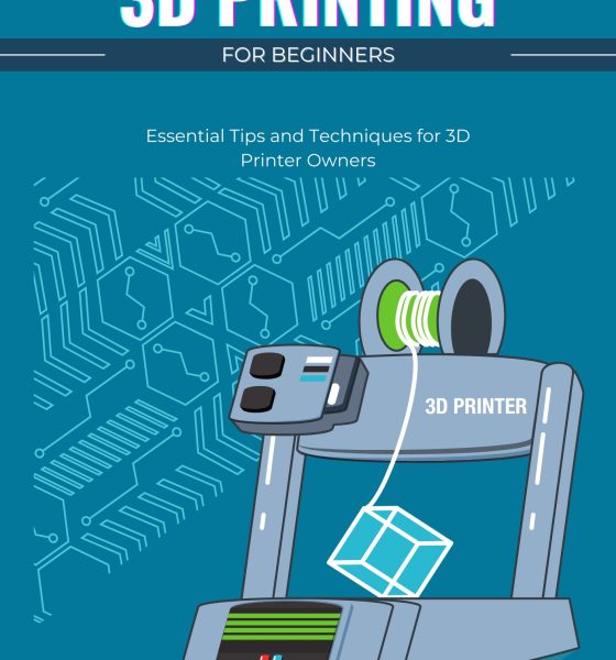 3D Printing for Beginners: Essential Tips and Techniques for 3D Printer Owners